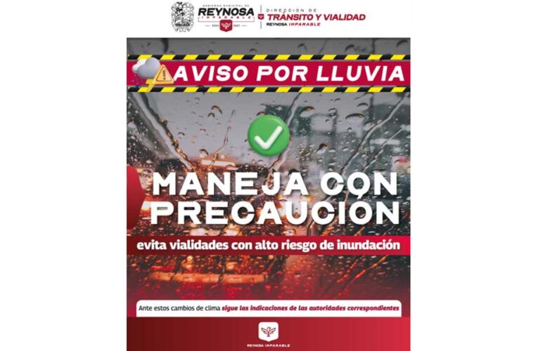 Exhorta Gobierno Municipal de Reynosa a manejar con precaución