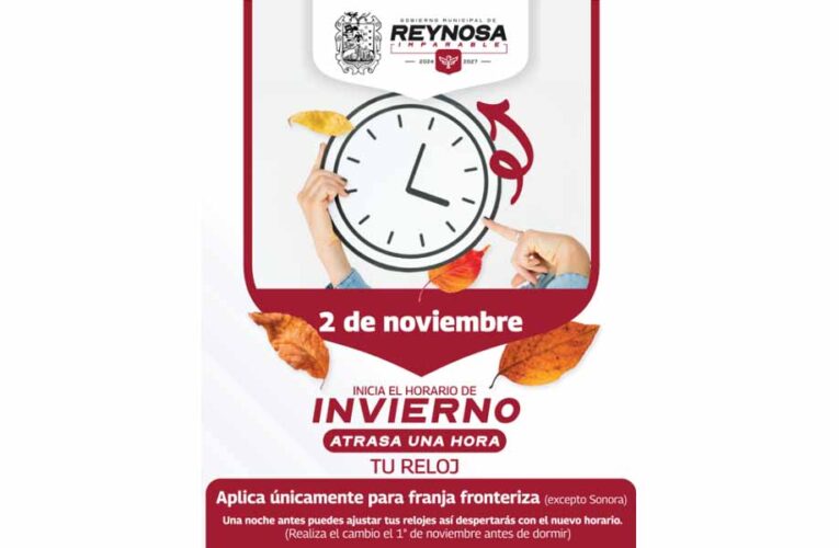 Aplica en Reynosa cambio a Horario de Invierno atrasando 60 minutos los relojes