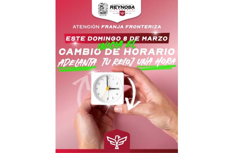 Inicia en Reynosa Horario de Verano 2026 este domingo 8 de marzo
