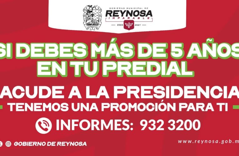 Lanza Gobierno de Reynosa beneficio en adeudos de Predial mayores a 5 años